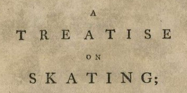 A Treatise on Skating: founded on certain principles deduced from many years of experience; 1772